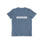 Whatever T-shirt for Men and Women